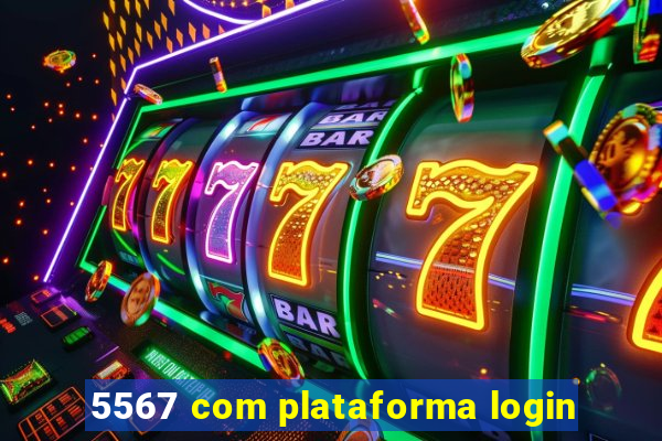 5567 com plataforma login